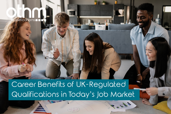 Career Benefits of UK-Regulated Qualifications in Today’s Job Market